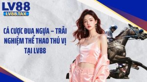 Cá Cược Đua Ngựa – Trải Nghiệm Thể Thao Thú Vị Tại LV88