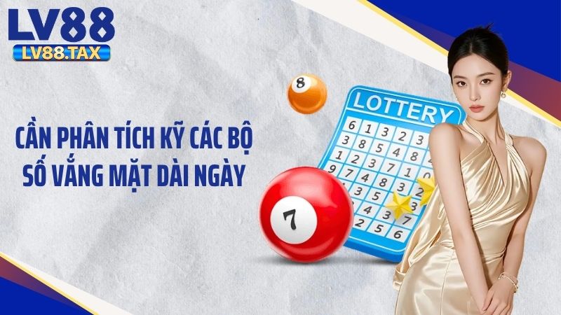 Cần phân tích kỹ các bộ số vắng mặt dài ngày