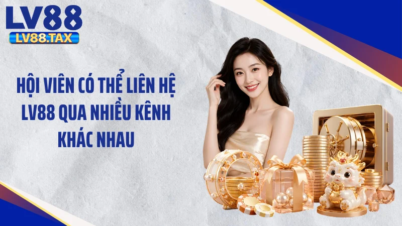 Hội viên có thể liên hệ LV88 qua nhiều kênh khác nhau