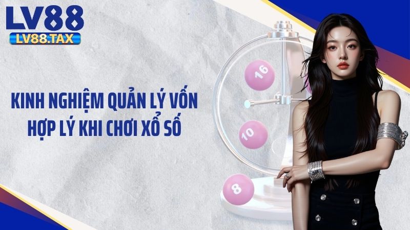 Kinh nghiệm quản lý vốn hợp lý khi chơi xổ số