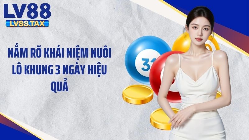 Nắm rõ khái niệm nuôi lô khung 3 ngày hiệu quả