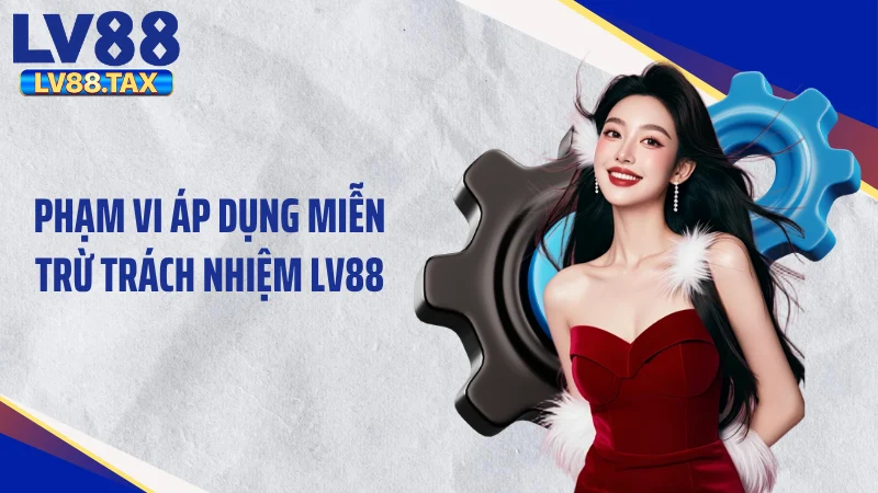 Phạm vi áp dụng miễn trừ trách nhiệm LV88