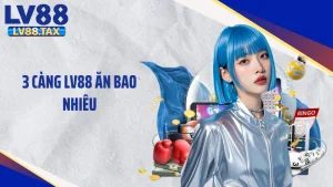 3 càng LV88 ăn bao nhiêu