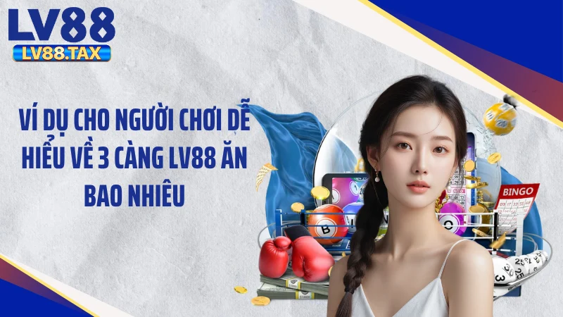 Ví dụ cho người chơi dễ hiểu về 3 càng LV88 ăn bao nhiêu